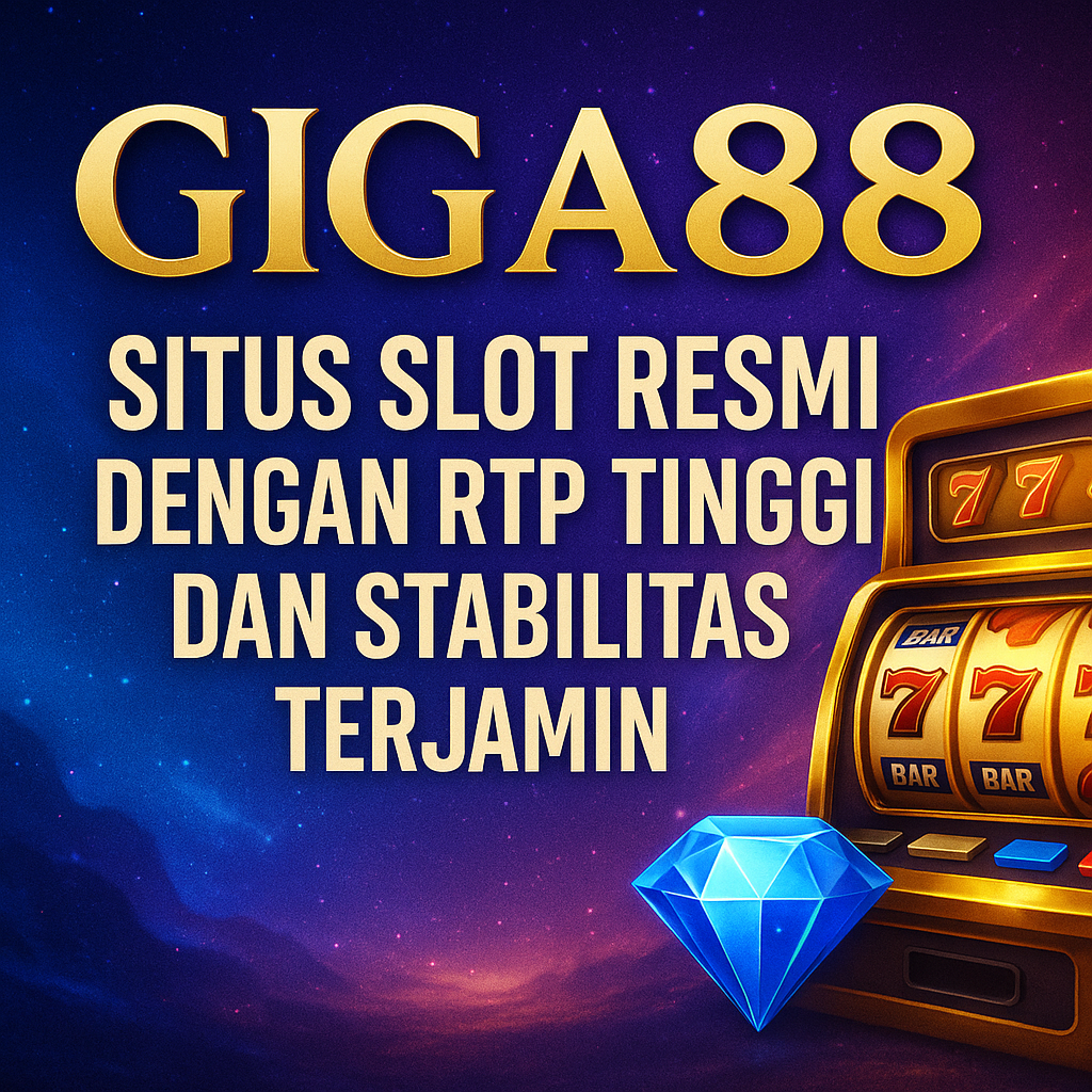 Giga88: Situs Slot Resmi dengan RTP Tinggi dan Stabilitas Terjamin